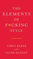 The Elements of F*cking Style: A Helpful Parody 031258377X Book Cover