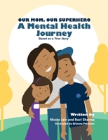 Our Mom, Our Superhero - A Mental Health Journey: Based on a True Story B095DB9T8T Book Cover