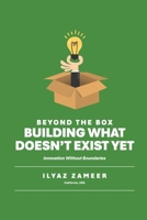 Beyond the Box: Building What Doesn't Exist Yet B0FPFQDR9S Book Cover