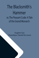 The Blacksmith's Hammer; or, The Peasant Code: A Tale of the Grand Monarch 9355113080 Book Cover