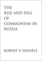 The Rise and Fall of Communism in Russia 0300106491 Book Cover