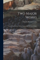 Two Major Works: Social Organization. Human Nature And The Social Order 1016307241 Book Cover