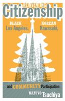 Reinventing Citizenship: Black Los Angeles, Korean Kawasaki, and Community Participation 0816681120 Book Cover