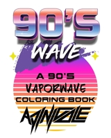 90's Wave: A 90's Vaporwave Coloring Book B09B28Q2DR Book Cover