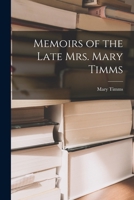 Memoirs of the Late Mrs. Mary Timms 1017890080 Book Cover