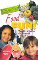 Bible Stories Food and Fun!: Worship Activities for Children 0788015230 Book Cover