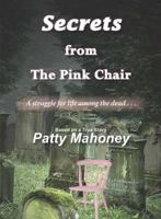 Secrets from the Pink Chair: A Struggle for Life Among the Dead... 1939625653 Book Cover