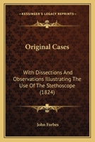 Original Cases: With Dissections And Observations Illustrating The Use Of The Stethoscope 1014563453 Book Cover