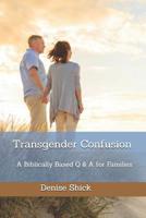 Transgender Confusion: A Biblical Based Q& a for Families 1518652603 Book Cover