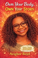Own Your Body, Own Your Story: A Confidence, Puberty & Self-Empowerment Guide for Teen Girls | Body Positivity, Mental Health, Healthy Relationships & Growing Up Strong B0GS4V42ST Book Cover