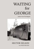 Waiting for George: Letters from the Shipyard 146915319X Book Cover