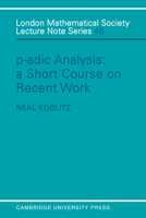 P-adic Analysis: A Short Course on Recent Work 0521280605 Book Cover