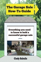 The Garage Sale How-To Guide: Everything You Need To Know To Hold A Successful Garage Sale 1530067219 Book Cover