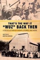 That's the Way It Wuz Back Then: A Recollection of Events, Stories, and More 1490800581 Book Cover