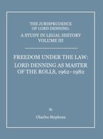 A Study in Legal History: Freedom Under the Law: Lord Denning as Master of the Rolls, 1962-1982 v. 3 1443812463 Book Cover