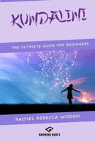 Kundalini: The Ultimate Guide for Beginners 1539968367 Book Cover