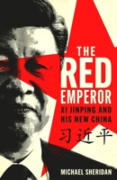 The Red Emperor: XI Jinping and His New China 1035413477 Book Cover