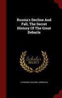 Russia's Decline And Fall, The Secret History Of The Great Debacle 1017786240 Book Cover