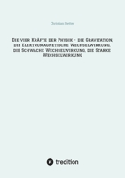 Die vier Kräfte der Physik - die Gravitation, die Elektromagnetische Wechselwirkung, die Schwache Wechselwirkung, die Starke Wechselwirkung (German Edition) 3384634888 Book Cover