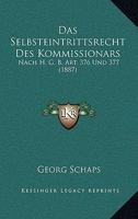 Das Selbsteintrittsrecht Des Kommissionars: Nach H. G. B. Art. 376 Und 377 (1887) 1168325587 Book Cover