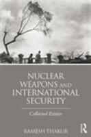 Nuclear Weapons and International Security: Collected Essays 1138790303 Book Cover