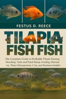TILAPIA FISH: The Complete Guide to Profitable Tilapia Farming Breeding, Tank and Pond Setup, Feeding, Harvesting, Water Management, Cost, and Business Insights B0FQ43T268 Book Cover