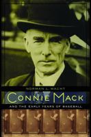 Connie Mack and the Early Years of Baseball 0803232632 Book Cover