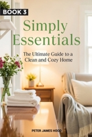 Simply Essentials:: The Ultimate Guide to a Clean and Cozy Home B0GHPNDVJC Book Cover