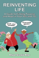 Reinventing Life: A Guide to Finding Purpose and Hope in Your 60s and 70s B0C51YX82V Book Cover