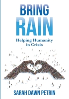 Bring Rain: Helping Humanity in Crisis 1949033465 Book Cover