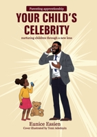 Your Child's Celebrity: Parenting Apprenticeship: nurturing children through a new lens 1916801072 Book Cover