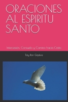 ORACIONES AL ESPIRITU SANTO: Intercesión, Consuelo y Camino hacia Cristo; Recopilación Espiritual de TOTY RON GRIJALVA (ORACIONES Y VIDA DE LOS SANTOS) (Spanish Edition) B0GZW2Y6Q2 Book Cover