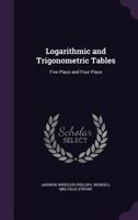 Logarithmic and Trigonometric Tables: Five Place and Four Place 1357044798 Book Cover