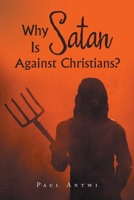 Why Is Satan Against Christians? 1665578815 Book Cover