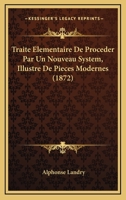Traite Elementaire De Proceder Par Un Nouveau System, Illustre De Pieces Modernes 1165330857 Book Cover