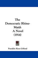 The Democratic Rhine-maid: A Novel 1165121018 Book Cover