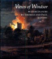 Views of Windsor: Watercolours by Thomas and Paul Sandby: From the Collection of Her Majesty Queen Elizabeth II 1858940214 Book Cover