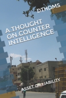 A Thought on Counter Intelligence: Asset or Liability B092H9X64D Book Cover