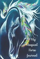 My Magical Horse Journal: A Cute Horse Lover's Blank Lined Writing Journal | Equine Diaries to Write in | 122 Pages Lined Notebook ( 6" x 9" ) | Ideal Gift 1698395728 Book Cover