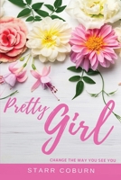 Pretty Girl : Change the Way You SEE YOU 1733218319 Book Cover