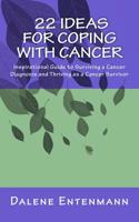 22 Ideas for Coping with Cancer: An inspirational guide to surviving a cancer diagnosis and thriving as a cancer survivor 1478329971 Book Cover
