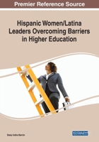 Hispanic Women/Latinas' Leaders Overcoming Barriers in Higher Education 1799867668 Book Cover
