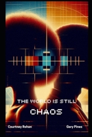 The World is Still Chaos B0FF4N6XBC Book Cover