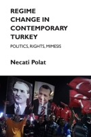 Regime Change in Contemporary Turkey: Politics, Rights, Mimesis 1474416969 Book Cover