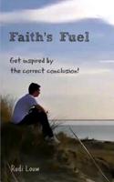 Faith's Fuel: Get Inspired by the Correct Conclusion! 061598424X Book Cover