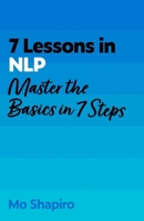 7 Lessons in NLP: Master Neuro-Linguistic Programming In Seven Simple Steps 1399830163 Book Cover