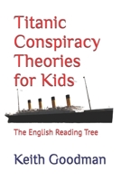 Titanic Conspiracy Theories for Kids: The English Reading Tree 1980494177 Book Cover