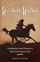 Wildness Within: Experience the Power of Your Authentic self (Wild Sacredness Book 1) 098631143X Book Cover