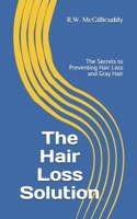 The Hair Loss Solution: The Secrets to Preventing Hair Loss and Gray Hair B08JRFCF5K Book Cover