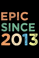 Epic Since 2013: Blank Lined Journal, Happy 6th Birthday Notebook, Diary, Logbook, Perfect Gift For 6 Year Old Boys And Girls 169618570X Book Cover